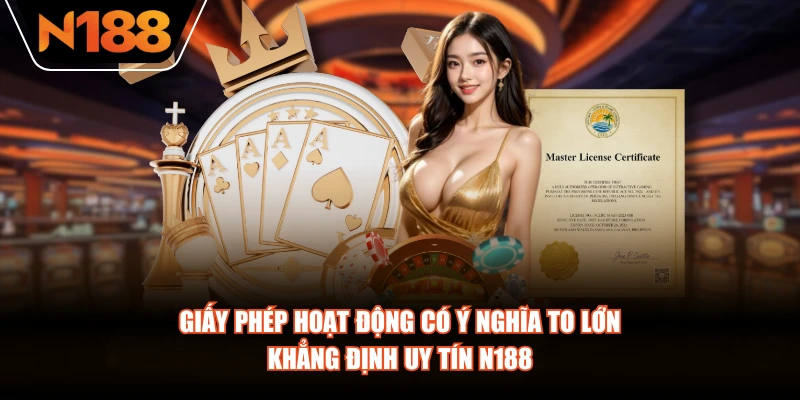 Giấy phép hoạt động có ý nghĩa to lớn khẳng định uy tín N188