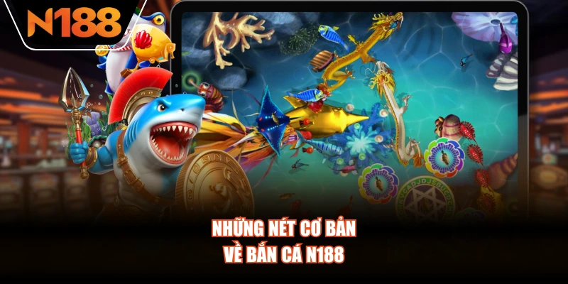 Những nét cơ bản về Bắn Cá N188
